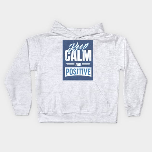 Keep calm and stay positive Kids Hoodie by FASHION FIT